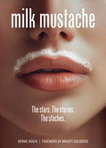 Front cover of “Milk Mustache: The stars. The stories. The staches.” by Bernie Hogya