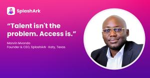 Quote card: "Talent isn't the problem. Access is." with a photo of Marvin Mvondo, founder and CEO of SplashArk