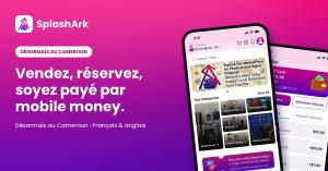 Visuel de lancement de SplashArk au Cameroun : vendre, réserver et être payé par mobile money