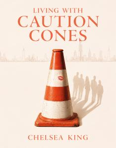 A promotional image of the book Living With Caution Cones by Chelsea King.