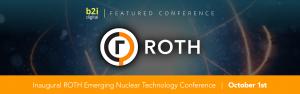 B2i Digital serves as Marketing Partner for the inaugural ROTH Emerging Nuclear Technology Conference on October 1 in New York City.