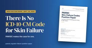 Cover of the PAWSIC Skin Failure Codes Position Paper beside the headline There Is No ICD-10-CM Code for Skin Failure