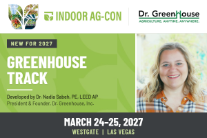 Indoor Ag-Con Launches Greenhouse Education Track Curated by Dr. Nadia Sabeh – Dr. Greenhouse