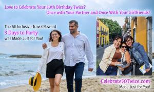 Love to celebrate your 50th Birthday twice; once with your significant other and once with your girlfriends participate to earn the all-inclusive reward to party for 3 days www.Celebrate50Twice.com Made Just for You!