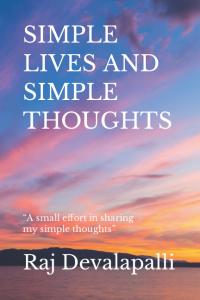 SIMPLE LIVES AND SIMPLE THOUGHTS: “A small effort in sharing my simple thoughts” by Raj Devalapalli