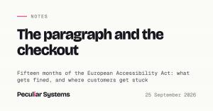 Title card reading "The paragraph and the checkout", with the line "Fifteen months of the European Accessibility Act: what gets fined, and where customers get stuck", the Peculiar Systems logo and the date 25 September 2026.