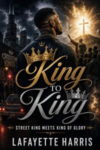 KING TO KING : STREET KING MEETS KING OF GLORY by Lafayette Harris