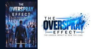 Book cover of The Overspray Effect: The Unseen Impact of How You Lead by James Bathurst, showing a leader in a suit facing his team in a city office, with blue paint spray drifting across the scene, beside The Overspray Effect logo.