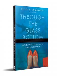 Book Cover of “Through the Glass Bottom: Navigating Leadership’s Hidden Currents,” by Dr. Luz M. Longsworth