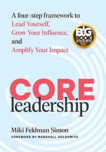CORE Leadership: A Four-Step Framework to Lead Yourself, Grow Your Influence, and Amplify Your Impact