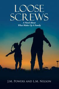 Loose Screws: A Novel About What Makes Up A Family by J.M. Powers