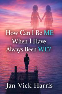 How Can I Be ME When I Have Always Been WE? by Jan Vick Harris