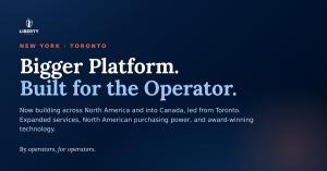 Liberty Sports Group brand graphic reading Bigger Platform, Built for the Operator, marking its expansion across North America and into Canada.