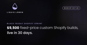 Liquid Lemon Black Friday Shopify sprint announcement — $9,500 fixed-price custom Shopify builds, live in 30 days, book by October 23.