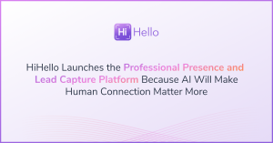 HiHello Launches the Professional Presence and Lead Capture Platform Because AI Will Make Human Connection Matter More