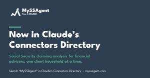 MySSAgent logo with the headline Now in Claude's Connectors Directory and the line Social Security claiming analysis for financial advisors, one client household at a time.