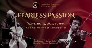 Cellist Misha Quint and violinist Evan Pyne perform over a flowing red backdrop. The text reads: InterHarmony International Music Festival Presents Fearless Passion; November 7, 2026, 8:00PM; Weill Recital Hall at Carnegie Hall; InterHarmony Concert Serie