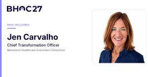 - Jen Carvalho named Chief Transformation Officer of the Behavioral Healthcare Outcomes Consortium.