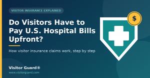 Visitor Guard® Explains Upfront Medical Payments and Visitor Insurance Claims in the United States