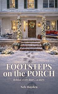 Footsteps on the Porch: Behind every door... a story by Neb Hayden. Available now from Spines!