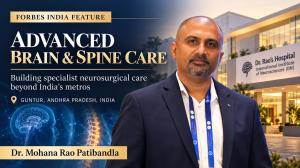Dr. Mohana Rao Patibandla featured in a Forbes India Brand Connect feature on advanced brain and spine care in Guntur, Andhra Pradesh, India.