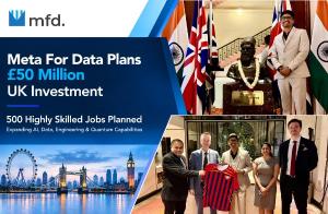 Meta For Data (MFD) Plans £50 Million UK Investment, Expected to Create 500 Highly Skilled Jobs Over Five Years