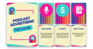 Podcast Advertising: The Game title card with sample Podcast, Advertiser, and Client Notes cards: True Crime, FitQuit, Spell It Out.