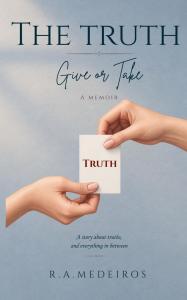 The Truth, Give or Take by R A Medeiros