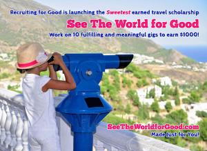 Recruiting for Good Created The Most fulfilling Gig for Girls to See The World for Good www.SeeTheWorldforGood.com