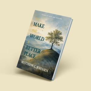 Book display for To Make the World a Better Place: Poems of Hope and Healing by Dr. Matthew C. Johnsen.