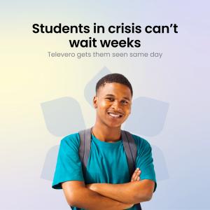 Smiling student with backpack, arms crossed. Text: Students in crisis can’t wait weeks. Televero gets them seen same day..