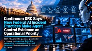 Continuum GRC Says New Federal AI Incident Practices Make Agent Control Evidence an Operational Priority