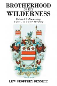Brotherhood of the Wilderness: Colonial Williamsburg: Before The Culper Spy Ring by Lew Geoffrey Bennett