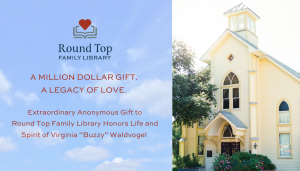 Announcement graphic featuring the Round Top Family Library logo and a photograph of the library's yellow building with a cupola. Text reads, “A Million Dollar Gift. A Legacy of Love,” announcing an anonymous gift honoring Virginia “Buzzy” Waldvogel.