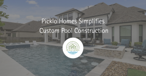Picklo Homes Simplifies Custom Pool Construction
