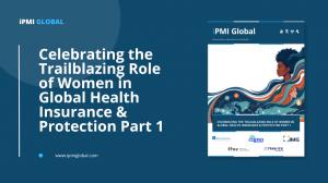 Celebrating the Trailblazing Role of Women in Global Health Insurance & Protection Part 1