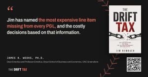 Endorsement from James K. Weeks, Ph.D., Dean Emeritus and Professor Emeritus, Bryan School of Business and Economics, UNC Greensboro: Jim has named the most expensive line item missing from every P&L, and the costly decisions based on that information, wi