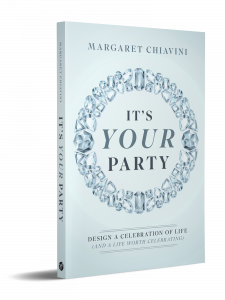 Book cover of “It’s Your Party: Design a Celebration of Life (and a Life Worth Celebrating),” by Margaret Chiavini.