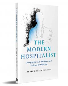 Book cover of "The Modern Hospitalist: Merging the Art, Business, and Science of Medicine," by Andrew Parks