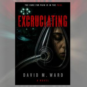 Cover of Excruciating by David M. Ward, featuring red lettering, a dark operating room and a woman’s face behind an anesthesia mask.