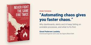 Never Fight the Same Fire Twice book by Sissel Pedersen Lundeby with the quote "Automating chaos gives you faster chaos"