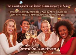Love to party for Good with your sorority sisters in Napa participate in Recruiting for Good to earn all-inclusive trip and support girl cause www.SororitySistersParty.com