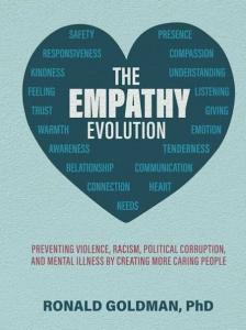 Book cover of The Empathy Evolution: Preventing Violence, Racism, Political Corruption, and Mental Illness by Creating More Caring People by Dr. Ronald Goldman