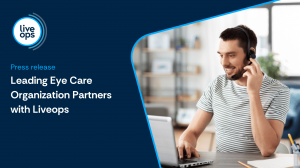 Leading National Eye Care Organization Selects Liveops to Transform Patient Access and Contact Center Performance