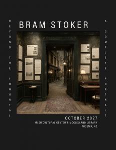 Card with concept photo of exhibit. Text reads: Bram Stoker: Beyond the Immortal, A Complete Portrait. Coming October 2027. Irish Cultural Center and McClelland Library, Phoenix, AZ