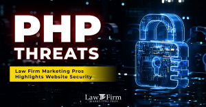 Digital security imagery with supporting text, ‘PHP THREATS’ and ‘Law Firm Marketing Pros Highlights Website Security’.