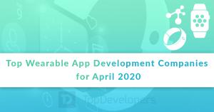 Top Wearable App Development Companies of April 2020