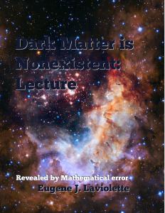 Dark Matter is Nonexistent: Lecture by Eugene J. Laviolette