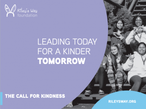 Riley’s Way Foundation sees a future where kind leaders build a better world. We empower young people to use kindness, empathy and meaningful connections to drive that change.