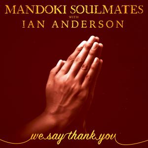 Mandoki Soulmates with Ian Anderson - "WeSayThankYou" Cover